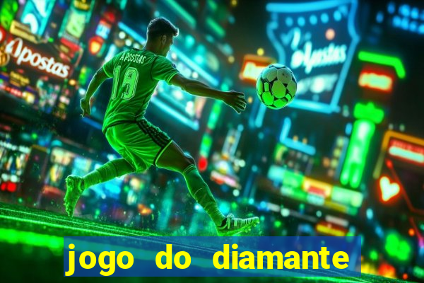 jogo do diamante para ganhar dinheiro